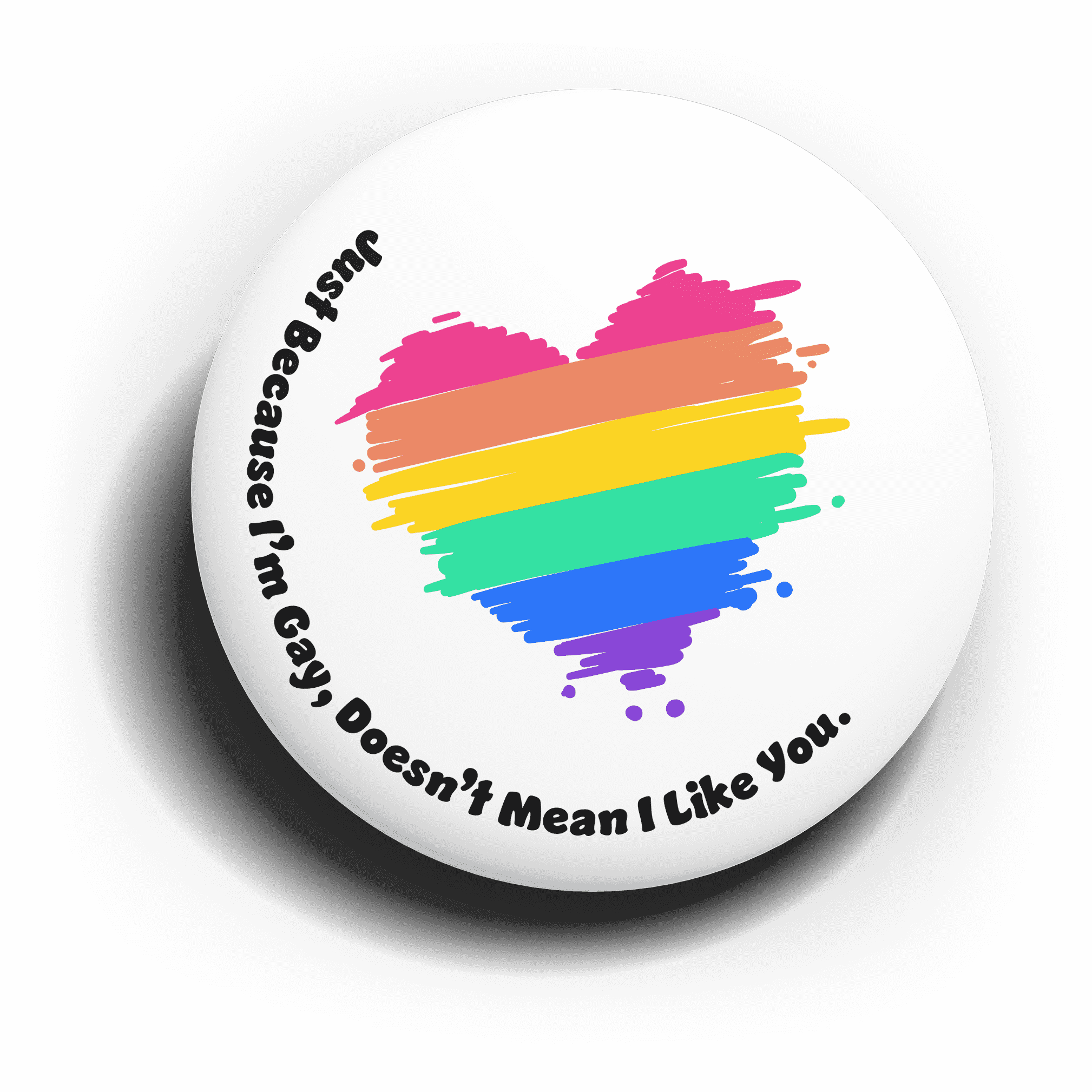 (Pride) Just Because I'm Gay Doesn't Mean I Like You